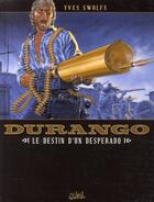 Couverture du livre « Durango Tome 6 : le destin d'un desperado » de Yves Swolfs aux éditions Soleil