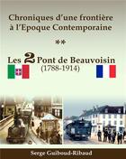 Couverture du livre « Chroniques d'une frontière à l'époque contemporaine ; les 2 Pont de Beauvoisin (1788-1914) » de Serge Guiboud-Ribaud aux éditions Books On Demand