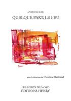 Couverture du livre « Quelque part, le feu » de Claudine Bertrand aux éditions Editions Henry