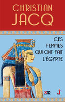 Couverture du livre « Ces femmes qui ont fait l'Égypte » de Christian Jacq aux éditions Xo