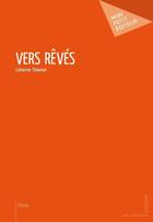 Couverture du livre « Vers rêvés » de Catherine Thevenet aux éditions Mon Petit Editeur