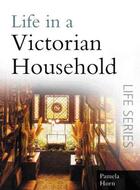Couverture du livre « Life in a Victorian Household » de Horn Pamela aux éditions History Press Digital