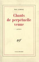 Couverture du livre « Chants de perpetuelle venue » de Max Loreau aux éditions Gallimard