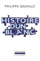 Couverture du livre « Histoire d'un Blanc : Mémoires de l'Oubli, 1897-1927 » de Philippe Soupault aux éditions Gallimard
