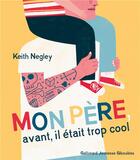 Couverture du livre « Mon père, avant, il était trop cool » de Keith Negley aux éditions Gallimard Jeunesse Giboulees