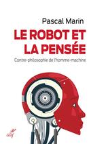 Couverture du livre « Le robot et la pensée ; contre-philosophie de l'homme-machine » de Pascal Marin aux éditions Cerf