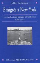 Couverture du livre « Émigrés à New-York : Les intellectuels français à Manhattan, 1940-1944 » de Jefrey Mehlman aux éditions Albin Michel