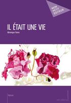Couverture du livre « Il était une vie » de Veronique Faivre aux éditions Mon Petit Editeur