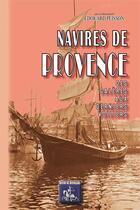 Couverture du livre « Navires de Provence ; des galères aux derniers voiliers » de Edouard Peisson aux éditions Editions Des Regionalismes