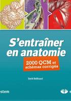 Couverture du livre « S'entraîner en anatomie ; 2000 QCM et schémas corrigés » de Bellicaud aux éditions Estem