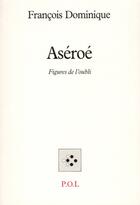 Couverture du livre « Aséroé ; figures de l'oubli » de François Dominique aux éditions P.o.l