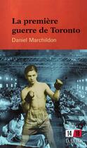 Couverture du livre « La première guerre de Toronto » de Marchildon Daniel aux éditions David