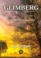 Couverture du livre « Glimberg Tome 1 : le commencement » de Efon Dikoume aux éditions Le Lys Bleu