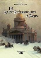 Couverture du livre « De Saint-Pétersbourg à Paris » de Anne Selivers aux éditions Rod