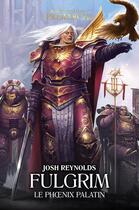Couverture du livre « Warhammer 40.000 - the Horus Heresy primarchs Tome 6 : Fulgrim, le phoénix palatin » de Reynolds Josh aux éditions Black Library