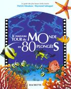 Couverture du livre « Le Nouveau Tour Du Monde En 80 Plongees » de P Mioulane et R Sahuquet aux éditions Hachette Pratique