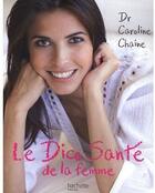 Couverture du livre « Le dico santé de la femme » de Caroline Chaine aux éditions Hachette Pratique