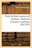 Couverture du livre « Traite de droit commercial maritime. traite des assurances maritimes » de Desjardins Arthur aux éditions Hachette Bnf