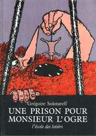 Couverture du livre « Prison pour monsieur l ogre (une) » de Solotareff G aux éditions Ecole Des Loisirs