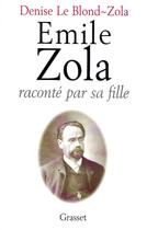 Couverture du livre « Emile Zola raconté par sa fille » de Denise Le Blond-Zola aux éditions Grasset Et Fasquelle