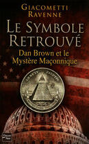 Couverture du livre « Le symbole retrouvé ; Dan Brown et le mystère maçonnique » de Eric Giacometti et Jacques Ravenne aux éditions 12-21