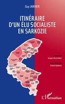 Couverture du livre « Itinéraire d'un élu socialiste en Sarkozie » de Guy Janvier aux éditions Editions L'harmattan