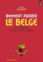 Couverture du livre « Comment parler le belge et le comprendre (ce qui est moins simple) » de Philippe Genion aux éditions Points