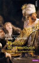 Couverture du livre « Histoire des émotions Tome 1 ; de l'Antiquité aux Lumières » de Georges Vigarello et Collectif aux éditions Points