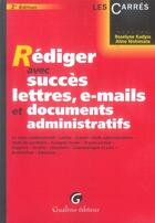 Couverture du livre « Rédiger avec succès lettres, e-mails et documents administratifs » de Nishimata/Kadyss aux éditions Gualino