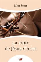 Couverture du livre « La croix de Jésus-Christ » de Stott John aux éditions Grace Et Verite