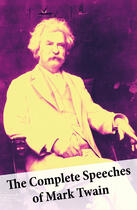 Couverture du livre « The Complete Speeches of Mark Twain » de Mark Twain aux éditions E-artnow