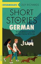Couverture du livre « SHORT STORIES IN GERMAN FOR INTERMEDIATE LEARNERS » de Olly Richards aux éditions John Murray