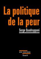Couverture du livre « La politique de la peur » de Serge Quadruppani aux éditions Seuil