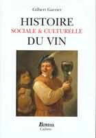 Couverture du livre « Histoire Sociale Et Culturelle Du Vin » de Gilbert Garrier aux éditions Bordas