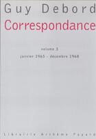 Couverture du livre « Correspondance Tome 3 ; janvier 1965 - décembre 1968 » de Guy Debord aux éditions Fayard
