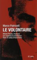 Couverture du livre « Le volontaire ; Witold Pilecki, l'homme qui organisa la résistance dans le camp d'Auschwitz » de Marco Patricelli aux éditions Lattes