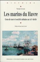 Couverture du livre « Les marins du Havre ; gens de mer et société urbaine au XIXe siècle » de Nicolas Cochard aux éditions Pu De Rennes