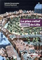 Couverture du livre « Plan relief de Lille ; petite histoire dun grand objet » de Dereymaeker Nathalie aux éditions Pu Du Septentrion