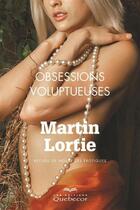 Couverture du livre « Obsessions voluptueuses » de Martin Lortie aux éditions Les Éditions Québec-livres
