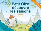 Couverture du livre « Petit Oizo découvre les saisons » de Marine Benezech et Lucie Dejean aux éditions Millepages