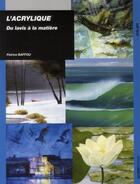 Couverture du livre « L'acrylique du lavis à la matière » de Patrice Baffou aux éditions Ulisse