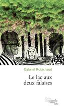 Couverture du livre « Le lac aux deux falaises » de Robichaud Gabriel aux éditions Prise De Parole