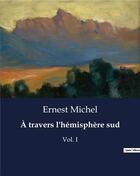 Couverture du livre « À travers l'hémisphère sud : Vol. I » de Ernest Michel aux éditions Culturea
