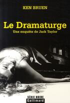 Couverture du livre « Le dramaturge » de Ken Bruen aux éditions Gallimard