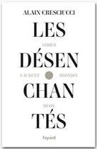 Couverture du livre « Les désenchantés ; Nimier, Laurent, Blondin, Déon » de Alain Cresciucci aux éditions Fayard