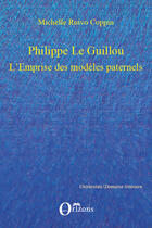 Couverture du livre « Philippe Le Guillou ; l'emprise des modèles paternels » de Michelle Ruivo-Coppin aux éditions Editions Orizons