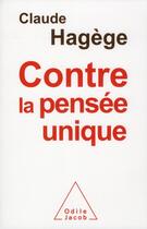 Couverture du livre « Contre la pensée unique » de Claude Hagége aux éditions Odile Jacob