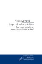 Couverture du livre « La passion immobilière ; comment acheter un appartement avec le SMIC » de Natasa Jevtovic aux éditions Editions Le Manuscrit