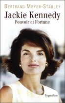 Couverture du livre « LA VERITABLE ; Jackie Kennedy ; pouvoir et fortune » de Bertrand Meyer-Stabley aux éditions Pygmalion