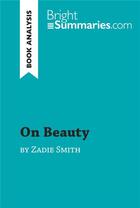 Couverture du livre « On Beauty by Zadie Smith (Book Analysis) : Detailed Summary, Analysis and Reading Guide » de Bright Summaries aux éditions Brightsummaries.com